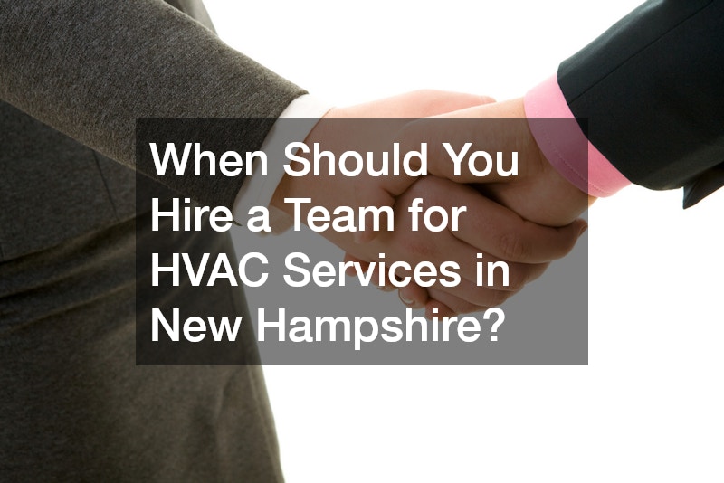 When Should You Hire a Team for HVAC Services in New Hampshire?