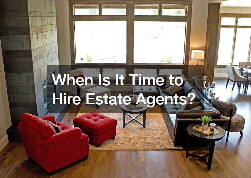 When Is It Time to Hire Estate Agents?