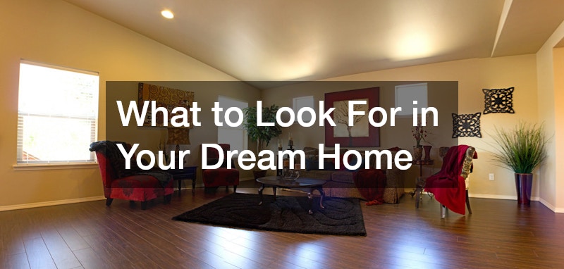 What to Look For in Your Dream Home