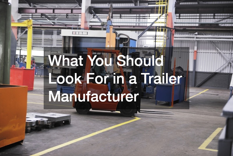 What You Should Look For in a Trailer Manufacturer