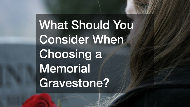 What Should You Consider When Choosing a Memorial Gravestone?