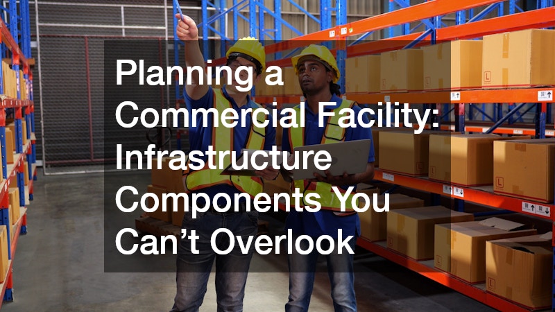 Planning a Commercial Facility Infrastructure Components You Can’t Overlook