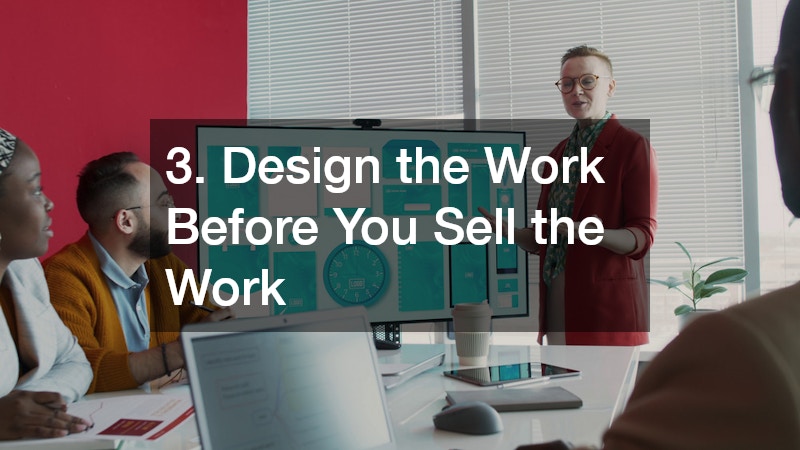3. Design the Work Before You Sell the Work