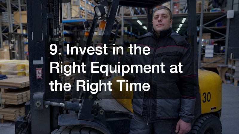 9. Invest in the Right Equipment at the Right Time