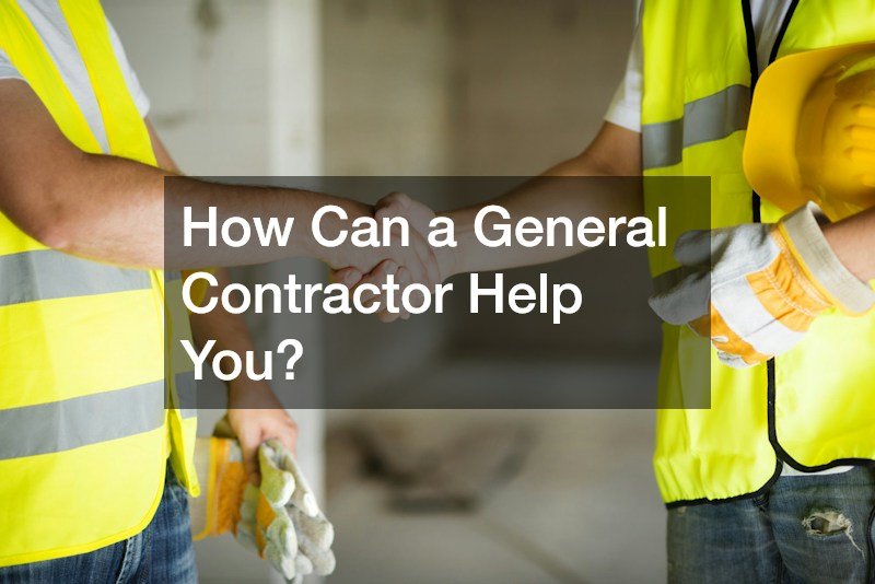 How Can a General Contractor Help You?